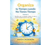 Organiza tu Tiempo cuando No Tienes Tiempo · Volumen 1: Identifica qué te desborda, elimina el ruido y recupera claridad mental en solo 7 días ... de Transformación Personal en 3 Volúmenes)