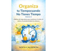 Organiza tu Tiempo cuando No Tienes Tiempo · Volumen 3: Hábitos de largo plazo para mantener el orden, la calma y la productividad sin esfuerzo ... de Transformación Personal en 3 Volúmenes)