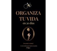 ORGANIZA TU VIDA EN 30 DÍAS: Un reto realista para mujeres ocupadas que hacen malabares con todo. Organización personal, gestión del tiempo y vida real en 30 días