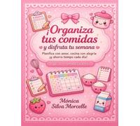 ¡Organiza tus comidas y disfruta tu semana: Planificador semanal de menús, listas de la compra y recetas