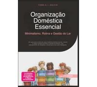 Organização Doméstica Essencial: Minimalismo, Rotina e Gestão do Lar
