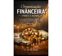 Organização financeira Para casais: como para de brigar por dinheiro e criar um orçamento que funciona para os dois.