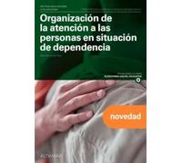 Organización de la atención a las personas en situación de dependencia. Nueva edición (CFGM ATENCIÓN A PERSONAS EN SITUACIÓN DE DEPENDENC)
