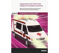 Organización del entorno de trabajo en transporte sanitario. Unidad formativa 0679 Certificado de profesionalidad de atención sanitaria (SIN COLECCION)
