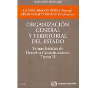 Organización general y territorial del Estado.Temas básicos de Derecho Constitucional. Tomo II (Tratados y Manuales de Derecho)