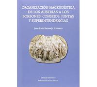 Organización Hacendística de los Austrias a los Borbones: Consejos, Juntas y Superintendencias (Derecho Histórico)