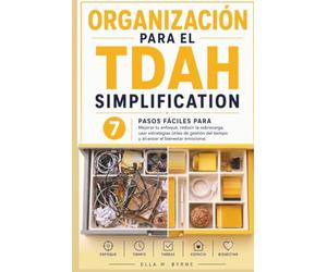 Organizacion para el TDAH Simplification: 7 Pasos Simples Para Enfocarte Mejor, Reducir El Agobio Y Crear Un Sistema Que Realmente Funcione Para Ti