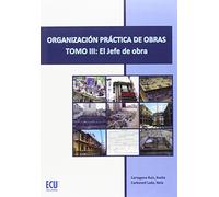 Organización práctica de obras. Tomo III: El jefe de obra (NARRATIVA)