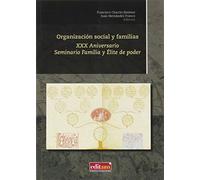 Organización Social y Familias: XXX Aniversario Seminario Familia y Élite de poder: 19 (Familia, Élite de Poder, Historia Social)