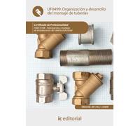 Organización y desarrollo del montaje de tuberías. FMEC0108 - Fabricación y montaje de instalaciones de tubería industrial