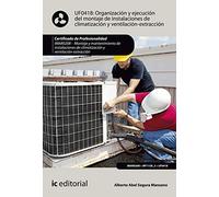 Organización y ejecución del montaje de instalaciones de climatización y ventilación-extracción. IMAR0208 - Montaje y mantenimiento de instalaciones ... y ventilación-extracción (SIN COLECCION)