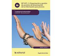 Organización y gestión de acciones de dinamización de la información para jóvenes. SSCE0109 - Información juvenil (SIN COLECCION)