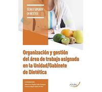 Organizacón y gestión del área de trabajo asignada en la unidad/gabinete de dietética (SIN COLECCION)