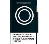 Organizador de Vida: Objetivos, Meditación y Finanzas para un futuro próspero: Un compañero para el crecimiento personal y la estabilidad financiera