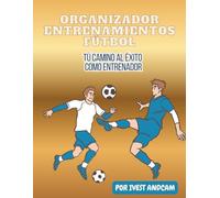ORGANIZADOR ENTRENAMIENTOS FÚTBOL: TU HERRAMIENTA DIARIA PARA ENTRENAR CON ÉXITO (PLANIFICADORES ESTELARES FÚTBOL)