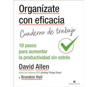 Organízate con eficacia - Cuaderno De Trabajo: 10 acciones para aumentar la productividad sin estrés (Gestión del conocimiento)