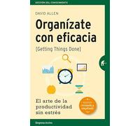 Organízate con eficacia -edición revisada: El arte de la productividad sin estrés (Gestión del conocimiento)