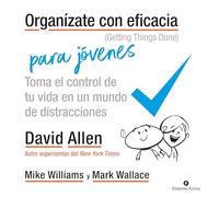 Organízate con eficacia para jóvenes: Toma el control de tu vida en un mundo de distracciones (Gestión del conocimiento), versión en español