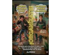 ¡ORGANÍZATE!: Una guía para dominar el caos y vivir bajo tus propias reglas para adolescentes (13-15 años)