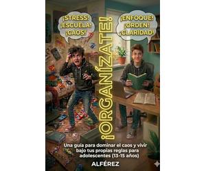 ¡ORGANÍZATE!: Una guía para dominar el caos y vivir bajo tus propias reglas para adolescentes (13-15 años)