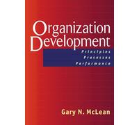 Organization Development: Principles, Processes, Performance: 11 (The Berrett-Koehler Organizational Performance Series)