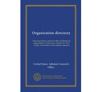 Organization directory: showing stations and post office addresses of organizations of the army. October 25, 1919. Comp. in the office of the Adjutant general