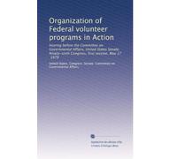 Organization of Federal volunteer programs in Action: hearing before the Committee on Governmental Affairs, United States Senate, Ninety-sixth Congress, first session, May 17, 1979