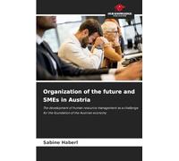 Organization of the future and SMEs in Austria: The development of human resource management as a challenge for the foundation of the Austrian economy