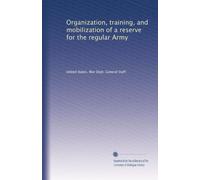 Organization, training, and mobilization of a reserve for the regular Army