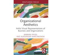 Organizational Aesthetics: Artful Visual Representations of Business and Organizations (Routledge Focus on Business and Management)