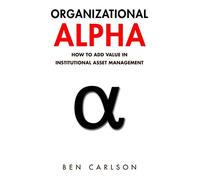 Organizational Alpha: How to Add Value in Institutional Asset Management