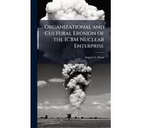 Organizational and Cultural Erosion of the ICBM Nuclear Enterprise