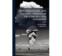 Organizational and Cultural Erosion of the ICBM Nuclear Enterprise
