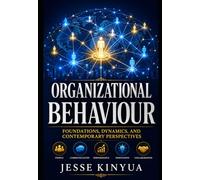 Organizational Behaviour: Foundations, Dynamics, and Contemporary Perspectives