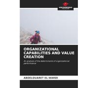 Organizational Capabilities and Value Creation: An analysis of the determinants of organizational performance