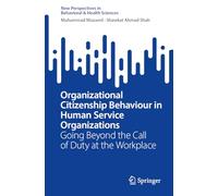 Organizational Citizenship Behaviour in Human Service Organizations: Going Beyond the Call of Duty at the Workplace (New Perspectives in Behavioral & Health Sciences)