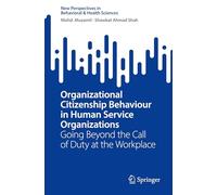 Organizational Citizenship Behaviour in Human Service Organizations: Going Beyond the Call of Duty at the Workplace (New Perspectives in Behavioral & Health Sciences)