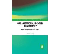 Organizational Identity and Memory: A Multidisciplinary Approach (Routledge Studies in Management, Organizations and Society)