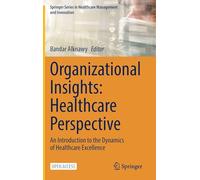 Organizational Insights: Healthcare Perspective: An Introduction to the Dynamics of Healthcare Excellence (Springer Series in Healthcare Management and Innovation)