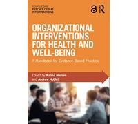 Organizational Interventions for Health and Well-being: A Handbook for Evidence-Based Practice (Routledge Psychological Interventions)
