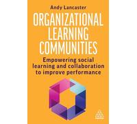 Organizational Learning Communities: Empowering Social Learning and Collaboration to Improve Performance