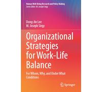 Organizational Strategies for Work-Life Balance: For Whom, Why, and Under What Conditions (Human Well-Being Research and Policy Making)