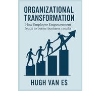 Organizational Transformation: How Employee Empowerment Leads to Better Business Results