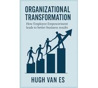 Organizational Transformation: How Employee Empowerment Leads to Better Business Results