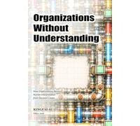 Organizations Without Understanding: How Organizations Remove Human Interpretation from Decision Loops (When Judgment Is No Longer Human)