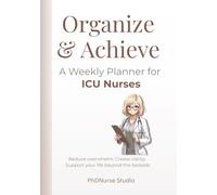Organize & Achieve A Weekly Planner for ICU Nurses: A 3-Month Undated Weekly Organizer for ICU Nurses Managing Work, Life, and Balance Beyond the Bedside