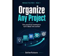 Organize Any Project: The practical method to turn ideas into action: 1 (Methods That Work)