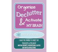 Organize, Declutter, & Activate My Brain Daily Journal: Practice Gratitude, Writing Prompts and Inspirational Quotes | Direct your thoughts | Release Tension and Anxiety | 6x9 Inches, 120 pages
