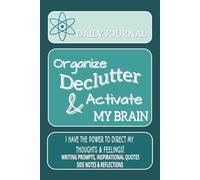 Organize Declutter & Activate My Brain: I Have The Power To Direct My Thoughts & Feelings | Practice Gratitude, Writing Prompts, Inspirational Quotes, Side Notes & Reflections | 6x9 Inches, 120 Pages