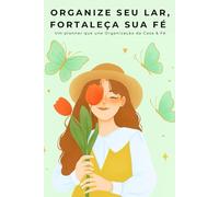 ORGANIZE SEU LAR, FORTALEÇA SUA FÉ: Um planner que une Organização da Casa & Fé